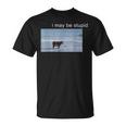 I May Be Stupid Cow Oddly Specific Dank Meme T-Shirt