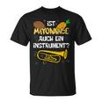 Is Mayonnaise Auch Ein Instrument Slogan T-Shirt