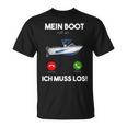 Mein Boot Ruft An Ich Muss Los Motorboat Yacht Ship T-Shirt