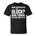 Meine Definitionon Glück Keine Termine Und Lei T-Shirt