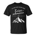 Mountains Hiking Ich Bin Nur Wegen Dem Kaiserschmarrn Hier S T-Shirt