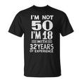 Non Ho 50 Anni Ho 18 Anni Con 32 Anni Di Esperienza Regalo Maglietta