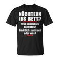 Nüchtern Ins Bett Was Kommt Als Nächstes T-Shirt