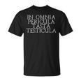 In Omnia Pericula Tasta Testicula Scherzo Aforisma Latino Maglietta