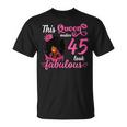 This Queen Makes 45 Look Fabulous 45Th Birthday Queen Afro T-Shirt