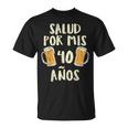 Salud Por Mis 40 Anos Cerveza Humor Birthday Hombre Regalo Camiseta unisex