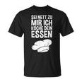 Sei Nett Zu Mir Ich Koche Dein Essen Slogan T-Shirt