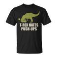 T-Rex Hate Push UpsRex Push-Up Gym Workout Maglietta