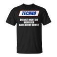 Techno Du Bist Nicht Du Wenn Der Bass Nicht Bumst T-Shirt