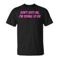 Weightlifting Dont Spot Me Im Trying To Die Gym Stuff T-Shirt