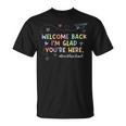 Welcome Back Im Glad You're Here Teacher Back To School T-Shirt