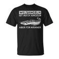 Welsangeln Ist Auch Fishing Aber Für Männer T-Shirt