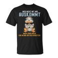 Wer Nicht Mit Mir Auskommt Muss Eben Noch Ein Wenig An Sich German T-Shirt