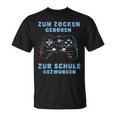 Zum Zocken Geboren Zur Schule Zwungen Gamer Sayings S T-Shirt