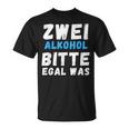 Zwei Alkoholbitte Egal Was T-Shirt