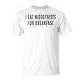 I Eat Misogini Per Colazione Femminista Maglietta