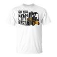 Do You Even Lift Uomo Forklift Industrial Truck Maglietta