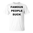 Famous People Suck T-Shirt