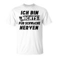 Ich Bin Nichts Für Schwache Nerven T-Shirt