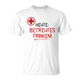 Heute Betreutes Trinken T-Shirt