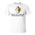 Ich Bin Nur Wegen Des Kaiserschmarrns Hier T-Shirt