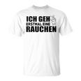 Ich Geh Erstmal Eine Smochen Ich T-Shirt