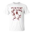 It's Okay It's Not My Blood Scary Halloween Bloody Women T-Shirt