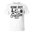 Keine Zeit Mein Garten Ruft No Time My Garden Ruft T-Shirt