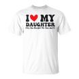 I Love My Daughter Yes She Bought Me This T-Shirt I Love My Daughter Yes She Bought Me This T-Shirt