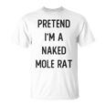 Pretend I'm A Naked Mole Rat Costume Party Halloween T-Shirt