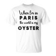 Quando Sono A Parigi Il Mondo È Il Mio Souvenir Francese Oyster Maglietta