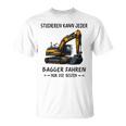 Studieren Kann Jeder Bagger Fahren Nur Die Besten T-Shirt