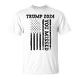 Trump 2024 You Missed Vintage American Flag Trump 2024 T-Shirt