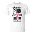 I Wear Pink For My Mom Cinta Rosa Concientización Sobre El Cáncer De Mama Camiseta unisex