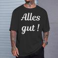 Alles Gut Es Ist Alles Ok Sei Immer Gut Drauf T-Shirt Geschenke für Ihn