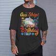 Aw Ship It's A Birthday Trip Birthday Cruise Vacation T-Shirt Gifts for Him