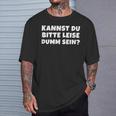 Bitte Leise Dumm Sein Quche Konter Statement T-Shirt Geschenke für Ihn