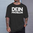 Dein Problem Sarkastisches Statement Freche Coole Sprüche T-Shirt Geschenke für Ihn