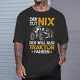 Der Tut Nix Der Will Nur Tractor Fahren Der Tut Nix Der Will Nur T-Shirt Geschenke für Ihn