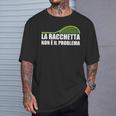 Divertente Tennis La Racchetta Non È Il Problema Maglietta Regalos para él
