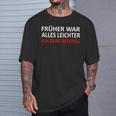 Früher War Alles Leicht Ich Zum Ein T-Shirt Geschenke für Ihn