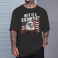 Wtf Is A Kilometer 4Th Of July Usa Bald Eagle T-Shirt Gifts for Him