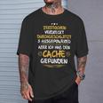 Geocaching Geocacher Ich Habe Den Cache Geocachen T-Shirt Geschenke für Ihn