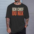 Ich Chef Du Nix Ich Bin Der Chef T-Shirt Geschenke für Ihn