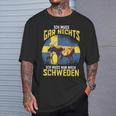 Ich Muss Gar Nichts Ich Muss Nur Nach Sweden T-Shirt Geschenke für Ihn