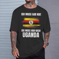 Ich Muss Gar Nix Ich Muss Nur Nach Uganda T-Shirt Geschenke für Ihn