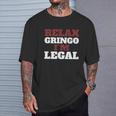 Relax Gringo I Am Legal T-Shirt Gifts for Him