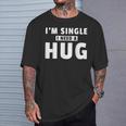 I Am Single I Need A Hug I Singel Hugging T-Shirt Geschenke für Ihn