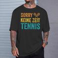 Sport Lustiges Tennisspieler Sorry Keine Zeit Tennis T-Shirt Geschenke für Ihn