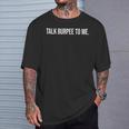 Talk Burpee To Me Divertido Entrenamiento Gimnasio Amantes Del Fitness Camiseta unisex Regalos para él
